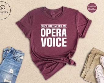 Don't Make Me Use My Opera Voice, Singing Voice, Singer Shirt, Opera Singer Shirt, Opera Shirt, Opera Singer Gift, Music Shirt, Music Lover