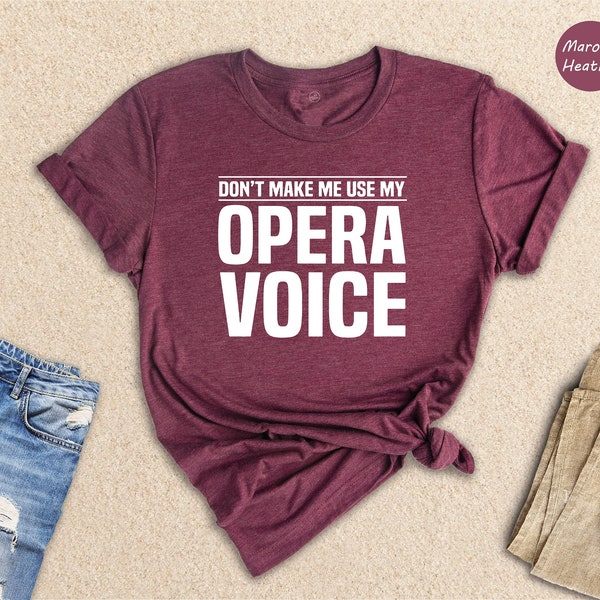 Don't Make Me Use My Opera Voice, Singing Voice, Singer Shirt, Opera Singer Shirt, Opera Shirt, Opera Singer Gift, Music Shirt, Music Lover