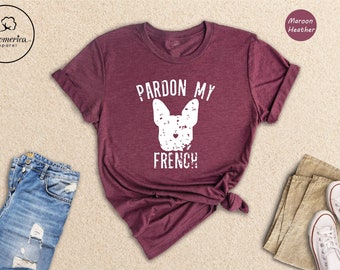 Pardon My French Shirt, French Bulldog Shirt, French Bulldog Owner, Frenchie Shirt, Dog Mom Shirt, Bulldog Shirt, Funny Dog Sweatshirt