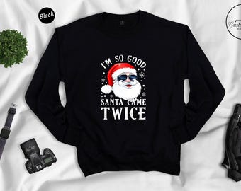 Santa Came Twice Christmas Sweatshirt, Funny Holiday Outfit