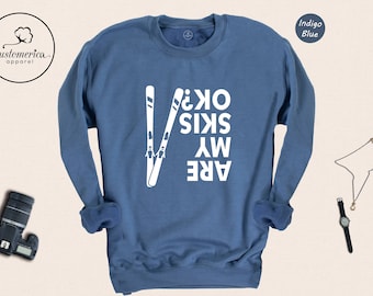 Are My Skis Ok Sweatshirt, Snow Trip Sweatshirt, Funny Skiing Sweatshirt, Winter Sports Sweatshirt, Ski Season Gift