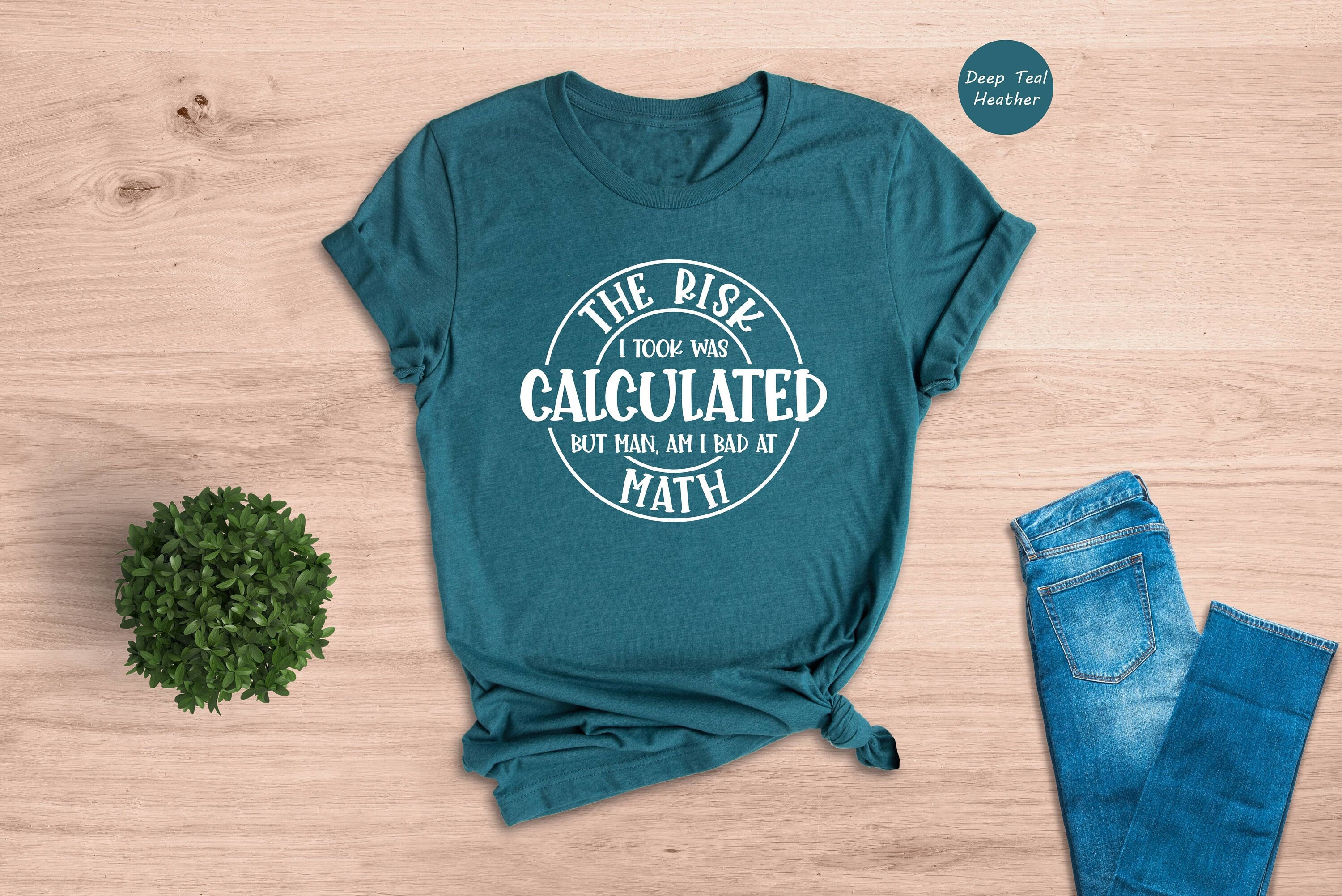 The Risk I Took Was Calculated But Man Am I Bad At Math Shirt, Math Teacher Gift, Mathematics Shirt, Funny Math Teacher