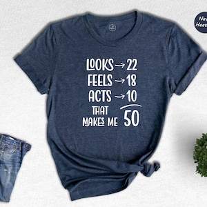 Funny 50th Birthday Shirt, 50 And Fabulous, 50th Birthday Shirt, Vintage 1975 Shirt, looks 22 Feels 18 Acts 10 That Makes Me 50