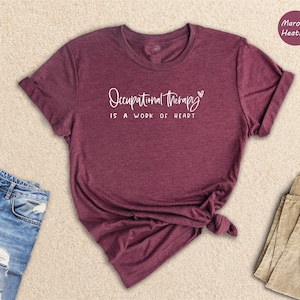 Occupational Therapy is a Work of Heart Shirt, End of Year Therapist, Ot Shirt, Therapist Shirt, Ot Gift, Therapy Shirt, Therapist Tee