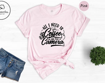 All I Need is Coffee and My Camera Shirt, Photographer Shirt, Photographer Gift, Photography Gift, Camera Gifts, Coffee And Camera Shirt