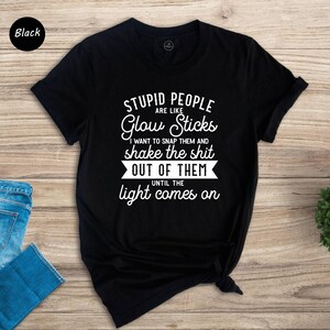 Sarcastic Meme Quote T-Shirt, Stupid People Glow Sticks image 3