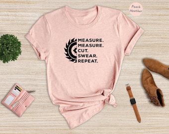 Measure Cut Swear Woodworking Shirt, Funny Carpenter Gift