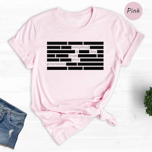 Everything is Fine Trust Your Government T-Shirt, Political Tee