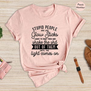 Sarcastic Meme Quote T-Shirt, Stupid People Glow Sticks image 7