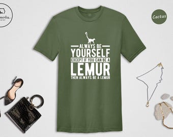 T-shirt « Sois toujours toi-même » avec un lémurien, T-shirt humoristique pour amoureux des animaux, Cadeau pour les fans de lémuriens (hommes et femmes), T-shirt à motif animalier mignon