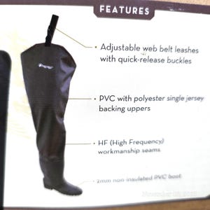 May include: Black waders with adjustable web belt leashes and quick-release buckles. Features PVC with polyester single jersey backing uppers and HF (High Frequency) workmanship seams. The boot is 2mm non-insulated PVC.