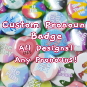 Custom Pronoun Badge! Any Pronouns, Any Design, 44mm 1.75in