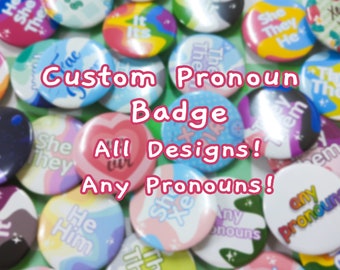 Custom Pronoun Badge! Any Pronouns, Any Design, 44mm 1.75in