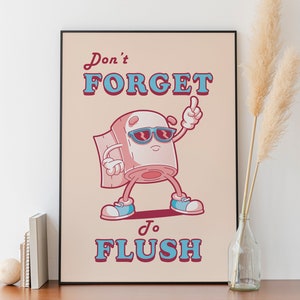 May include: A humorous poster with a cartoon toilet paper roll wearing sunglasses and saying "Don't forget to flush".