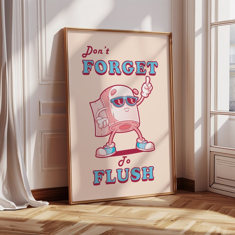 May include: A humorous poster with a cartoon toilet paper roll wearing sunglasses and saying "Don't forget to flush".