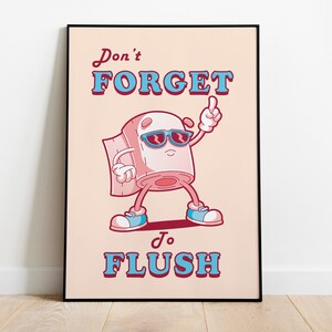 May include: A pink cartoon toilet paper roll with sunglasses and blue shoes, pointing up with the text "Don't forget to flush" in blue and red letters on a peach background.