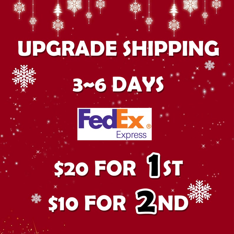 May include: A festive red graphic with white text that reads "UPGRADE SHIPPING" and "3~6 DAYS". The FedEx Express logo is centered. Additional text includes "$20 FOR 1ST" and "$10 FOR 2ND". Snowflakes and stars decorate the background.