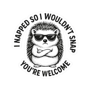 Funny Hedgehog Sticker: Sassy Mental Health Humor Vinyl Decal