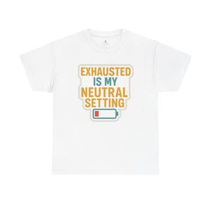 Exhausted Is My Neutral Setting T-Shirt | Funny Chronic Illness Shirt | Disability Pride Tee with Free Shipping | Spoonie Mood Gift