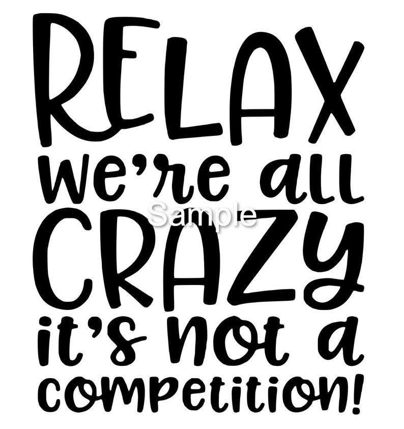 Relax We're All Crazy It's Not a Competition Svg Jpg Etsy