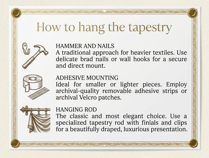 May include: An instructional sign titled How to hang the tapestry with gold border accents. It lists three methods: Hammer and Nails with a hammer icon, Adhesive Mounting with a tape icon, and Hanging Rod with a rod and fabric illustration.