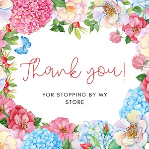 May include: A floral design with a white background, featuring a border of watercolor flowers in shades of pink, red, blue, and yellow. The words "Thank you!" are written in red script, with "FOR STOPPING BY MY STORE" below.