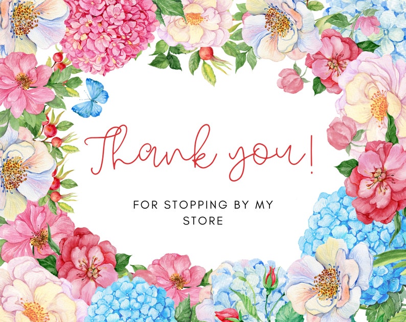 May include: A floral design with a white background, featuring a border of watercolor flowers in shades of pink, red, blue, and yellow. The words "Thank you!" are written in red script, with "FOR STOPPING BY MY STORE" below.