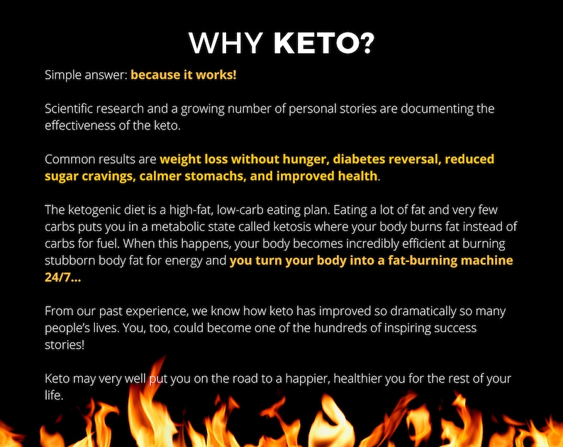 May include: A black and yellow graphic with the text "WHY KETO?" and a description of the ketogenic diet. The text explains that the keto diet is a high-fat, low-carb eating plan that puts the body into ketosis, where it burns fat for fuel. The graphic also mentions common results of the keto diet, such as weight loss without hunger, diabetes reversal, reduced sugar cravings, calmer stomachs, and improved health.