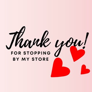 May include: A pink background with the words "Thank you!" in a black script font, followed by "FOR STOPPING BY MY STORE" in a smaller, sans-serif font. Three red hearts are scattered across the bottom right.