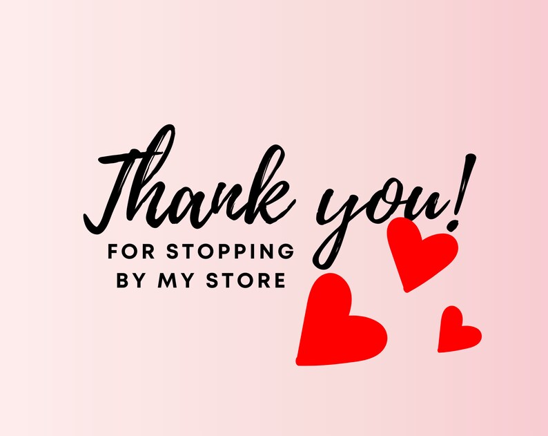 May include: A pink background with the words "Thank you!" in a black script font, followed by "FOR STOPPING BY MY STORE" in a smaller, sans-serif font. Three red hearts are scattered across the bottom right.