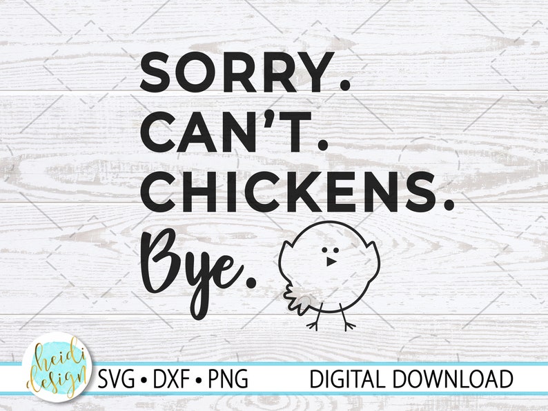 May include: Black and white digital download design featuring the text "SORRY. CAN'T. CHICKENS. Bye." with a simple line drawing of a chicken.