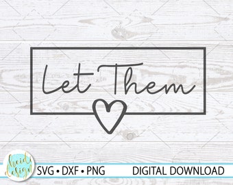 Let Them SVG, Motivational SVG, Digital Download, Let Them Shirt, DXF, Png, Let them Printable