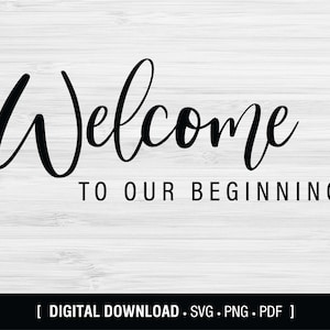 Welcome to our beginning, wedding, engagement SVG, printable, Digital Download