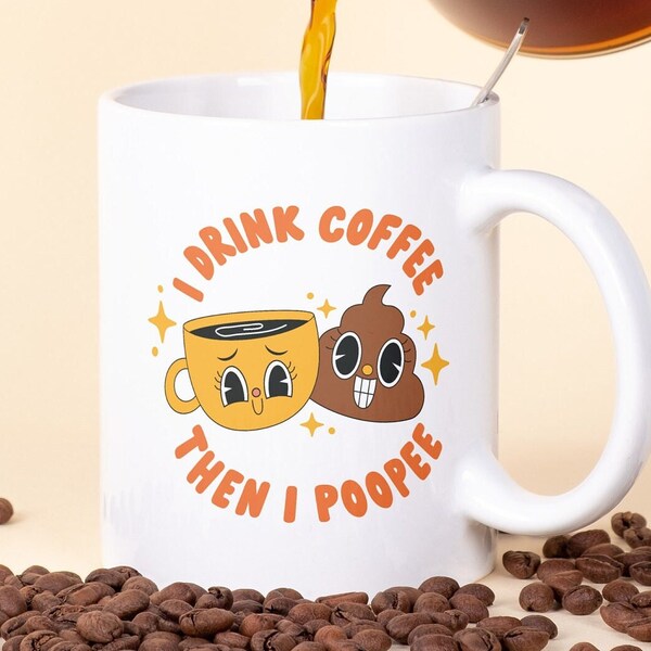 I Drink Coffee Then I Poopee Mug, Hilarious Coffee Mug, Coffee Lovers Mug, Funny Toilet Mug, Funny Gift, Morning Coffee Mug, Turd Mug