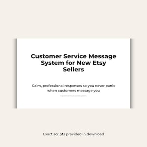 May include: A white graphic with the text "Customer Service Message System for New Etsy Sellers." The text below reads "Calm, professional responses so you never panic when customers message you." The bottom text says "Exact scripts provided in download."