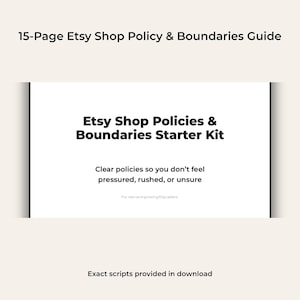 May include: A white document titled "Etsy Shop Policies & Boundaries Starter Kit." The document includes the text "Clear policies so you don't feel pressured, rushed, or unsure." The document is a 15-page guide for Etsy sellers.