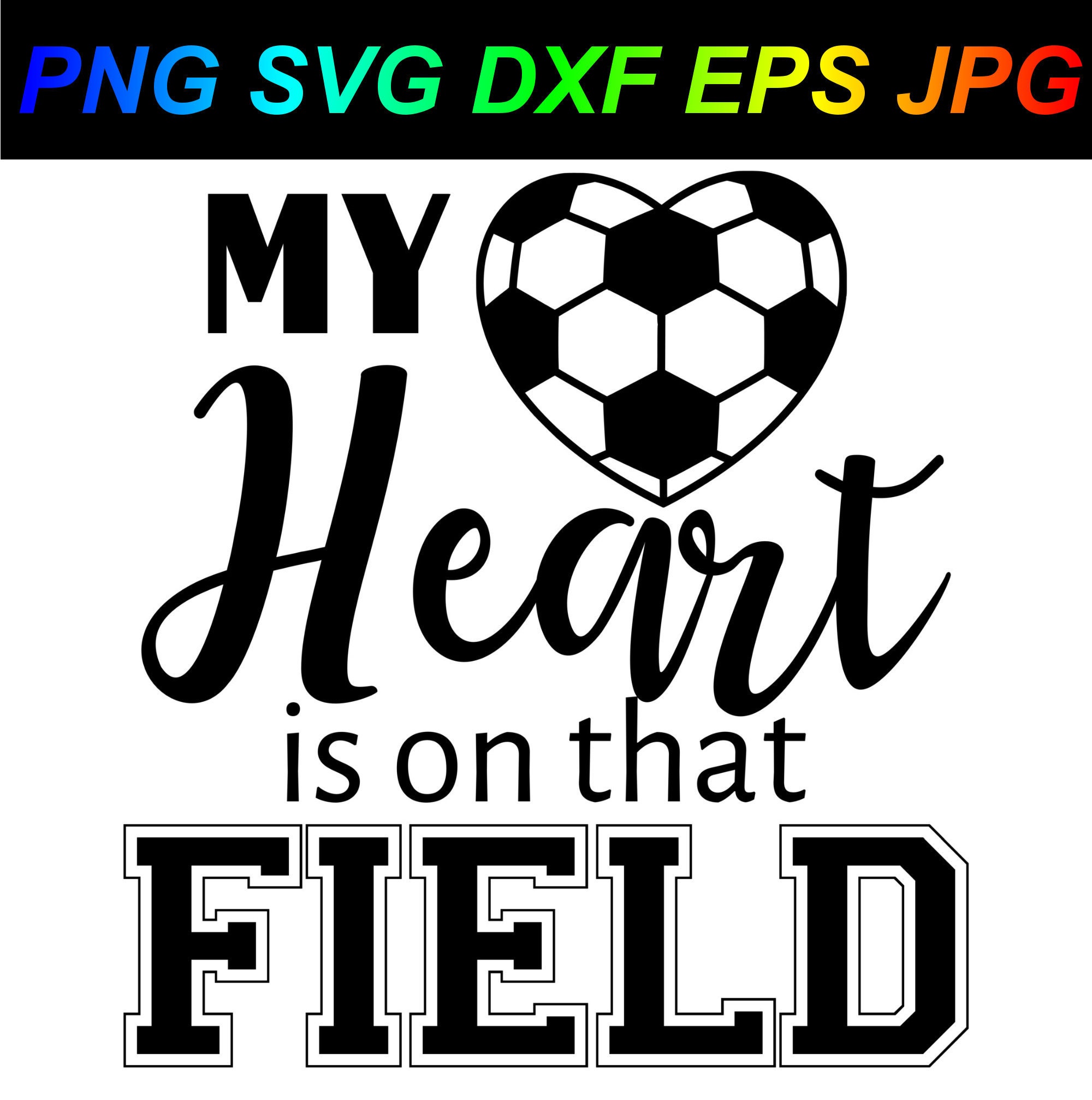 My Heart Is On That Field Soccer Ball Outdoor Sports Son Etsy