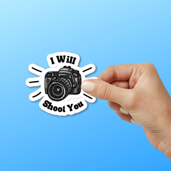 I Will Shoot You funny Photographer Sticker, Photography Sticker, Photography decal sticker for hydroflask, thermos, laptop, Gift for