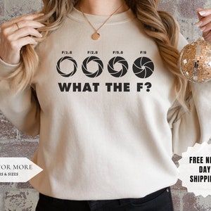 What the F Camera Photography Sweatshirt - Photographer Gift - Funny Sweater - Photographer Sweatshirt - Camera T Shirt - Photography Lover