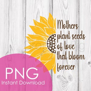 Moeders planten Seeds of Love PNG, zonnebloem Moederdag ontwerp, bloemen moeder sublimatie, schattige moeder citaat clipart, digitale download