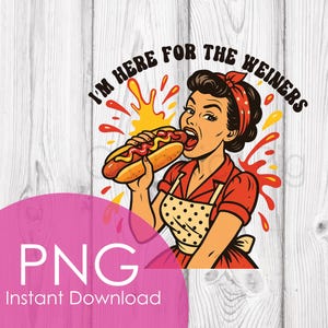 I'm here for the weiners – Funny Retro Hot Dog Lady PNG | Instant Download Graphic for Sublimation, T-Shirts, Tumblers, and More