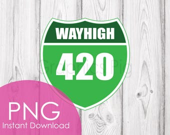WAYHIGH 420 PNG | Funny 420 Highway Sign Clipart | Stoner Digital Download | Weed Sublimation Design | Cannabis Road Art
