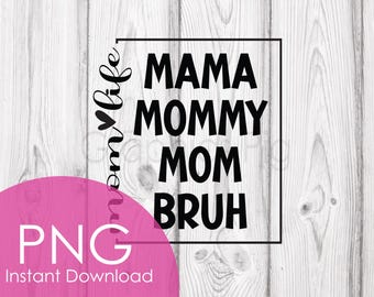 Funny Mom Life PNG: Mama Mommy Mom Bruh Clipart (Digital Download)