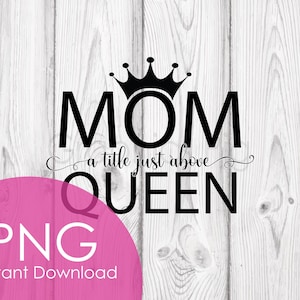 Mom A Titel Just Over Queen PNG | Elegante Muttertag Clipart | Mama Krone Digital Download | Druckbares Sublimationsdesign