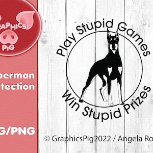 Spielen Sie dumme Spiele, gewinnen Sie dumme Preise Dobermann Pinscher dobie Schutz digitale Datei. SVG und Png Datei Humor für Abziehbilder