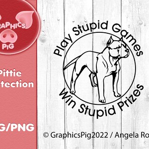 Spielen Sie dumme Spiele, gewinnen Sie dumme Preise Pitbull Pittie Schutz Digitale Datei. SVG und Png Datei Humor für Abziehbilder
