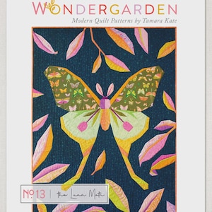 May include: A print featuring a geometric butterfly design with green, yellow, and pink accents, surrounded by colorful leaves. The text "WONDER GARDEN" and "Modern Quilt Patterns by Tamara Kate" are at the top. The text "No. 13 | the Luna Moth" is at the bottom.