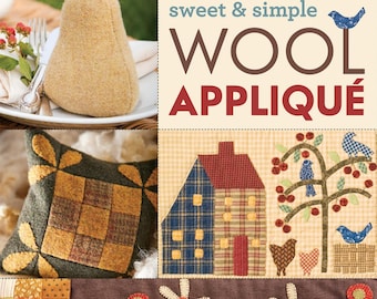 Sweet & Simple Wool Applique Book | 11287 9781617456176 | 19 Wool Felt Projects Applique Hand Embroidery Folk Art Primitive | Rusty