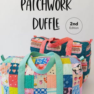 May include: Two patchwork duffle bags with teal handles and straps. The front bag features a colorful patchwork design with various patterns and images. The text "PATCHWORK DUFFLE" is at the top, with "2nd Edition" in a circle. The Knot + Thread Design logo is at the bottom.