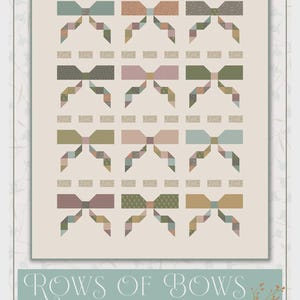 May include: A quilt featuring a repeating pattern of twelve bow shapes in muted tones of blue, pink, green, and brown on a cream background. The text Rows of Bows by Kassidy Grace is printed in white on a teal rectangular banner at the bottom.